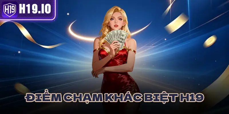 CÔNG NGHỆ NỀN TẢNG H19 VÀ NHỮNG ĐIỂM KHÁC BIỆT