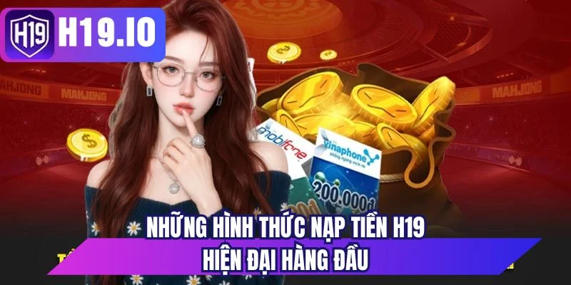 Những hình thức nạp tiền H19 hiện đại hàng đầu